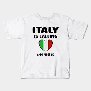 italy is calling and i must go Kids T-Shirt